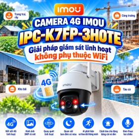 Camera 4G IMOU IPC-K7FP-3H0TE - Giải pháp an ninh không cần wifi